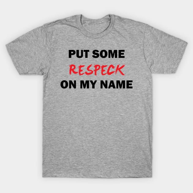 Respeck my name T-Shirt by jamalgillis_1